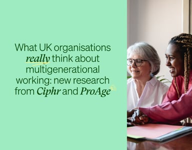 Image for Upcoming: What UK organisations really think about multigenerational working: new research from Ciphr and ProAge