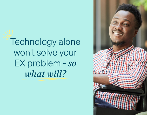 Technology alone won't solve your EX problem - so what will?