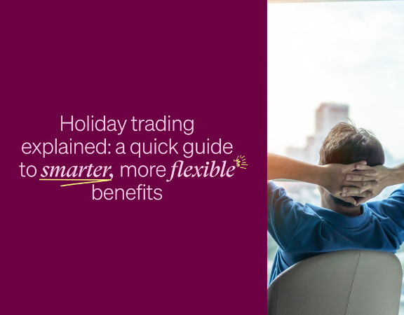 Holiday trading explained: a quick guide to smarter, more flexible benefits